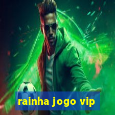 rainha jogo vip